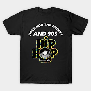 Here For The Drinks And 90s Hip Hop Funny Rap Quote T-Shirt